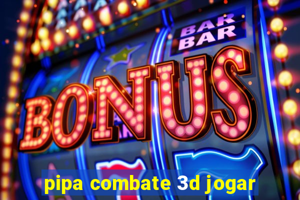 pipa combate 3d jogar